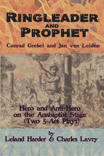 Ringleader and Prophet - Conrad Grebel and Jan van Leiden