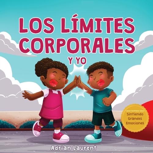 Los límites corporales y yo: Libro de seguridad corporal personal para niños: Explorando el espacio personal, las burbujas corporales, el respeto, el consentimiento y las partes privadas