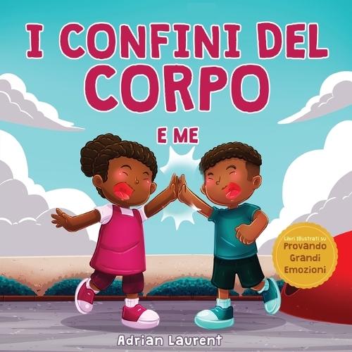 I confini del corpo e me: Libro sulla sicurezza personale del corpo per bambini sullo spazio personale, le bolle di sapone, il rispetto, il consenso e le parti intime