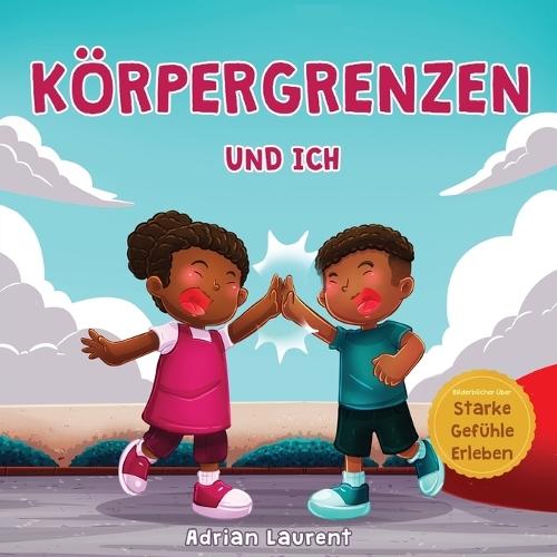 Körpergrenzen und ich: Persönliches Körpersicherheitsbuch für Kinder über persönlichen Raum, Körperblasen, Respekt, Zustimmung und Intimsphäre, das dabei hilft, über die sozialen emotionalen Fähigkeit