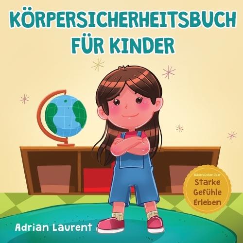 Körpersicherheitsbuch für Kinder: Ein Bilderbuch für Kinder über persönlichen Freiraum, Körperblasen, angemessene Berührung, Intimbereich, Zustimmung und Respekt