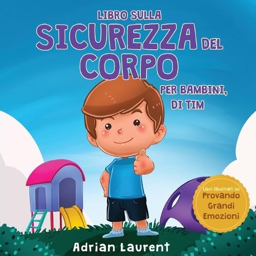 Libro sulla sicurezza del corpo per bambini, di Tim: Imparare attraverso la storia a conoscere i cerchi della sicurezza, le parti intime, la fiducia e le bolle dello spazio personale