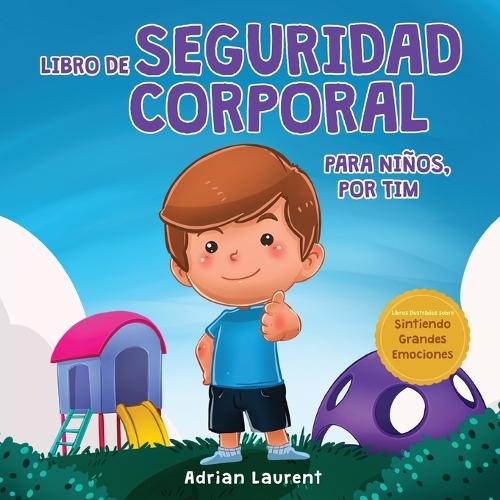 Libro de seguridad corporal para niños, por Tim: Aprende a través de un cuento sobre los círculos de seguridad, las partes privadas, la confianza, las burbujas del espacio personal y el trato seguro
