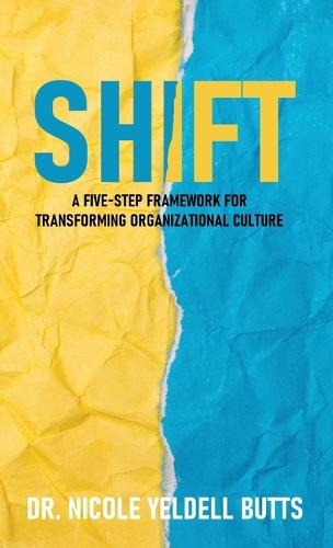 Shift: A Five-Step Framework for Transforming Organizational Culture