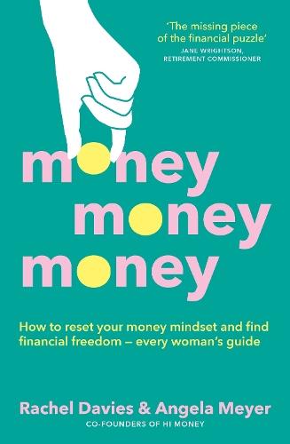 Money, Money, Money: How to reset your money mindset and find financial freedom - every woman's guide
