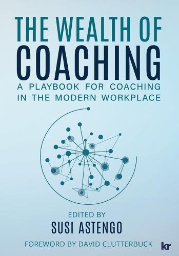 The Wealth of Coaching: A Playbook for Coaching in the Modern Workplace
