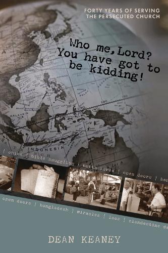 Who Me, Lord? You Have Got to be Kidding: Forty Years of Serving the Persecuted Church