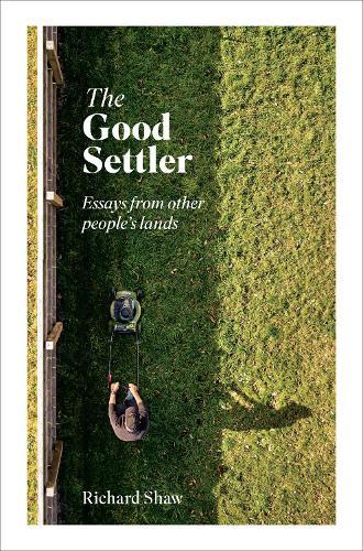 The Good Settler: Essays from other people's lands