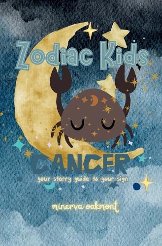 Zodiac Kids Your Starry Guide to Your Sign: Cancer