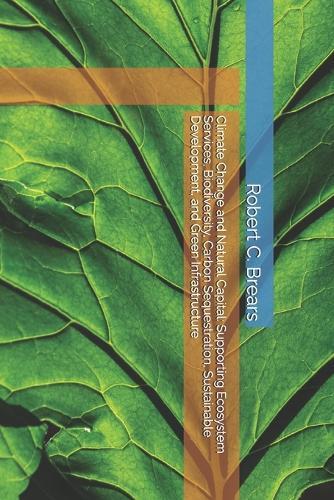 Climate Change and Natural Capital: Supporting Ecosystem Services, Biodiversity, Carbon Sequestration, Sustainable Development, and Green Infrastructure