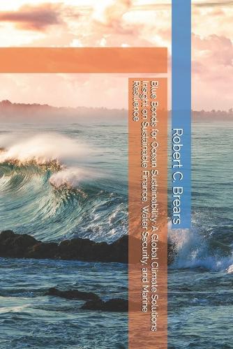 Blue Bonds for Ocean Sustainability: A Global Climate Solutions Insight on Sustainable Finance, Water Security, and Marine Resilience