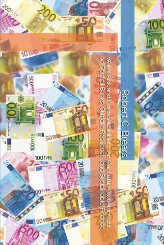 Water Risk and Financial Stability: An Our Future Water Insight on Central Banks, Climate Resilience, and Sustainable Finance