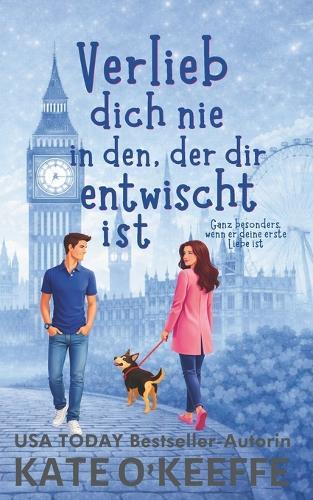 Verlieb dich nie in den, der dir entwischt ist: Eine süße zweite-Chance Romantikkomödie