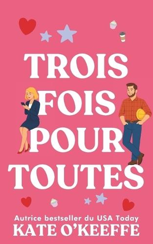 Trois fois pour toutes: Une comédie romantique