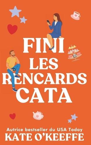 Fini les rencards cata: Une comédie romantique
