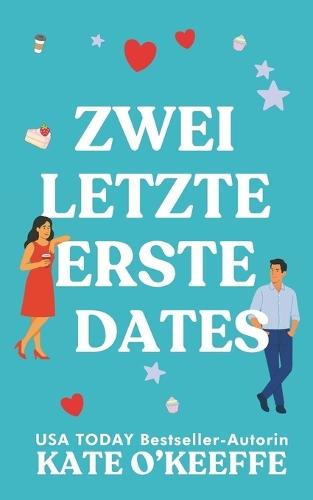 Zwei Letzte Erste Dates: Eine herzerwärmende Romantikkomödie über unerwartete Liebe