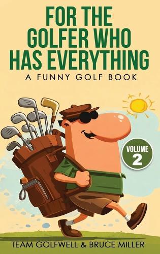 For the Golfer Who Has Everything Volume 2: A Funny Golf Book