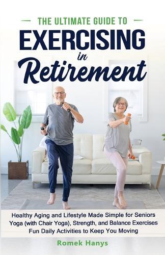 The Ultimate Guide to Exercising in Retirement