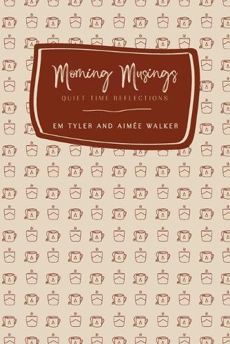 Morning Musings (2nd Ed.): Quiet Time Reflections