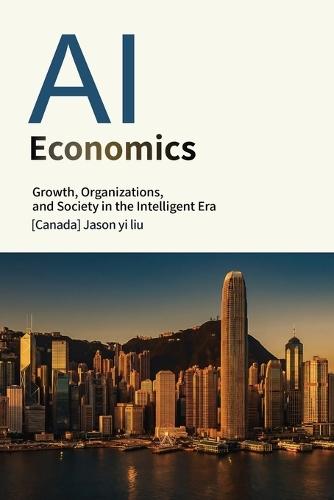 Artificial Intelligence Economics: Growth, Organization, and Society in the Age of Intelligence
