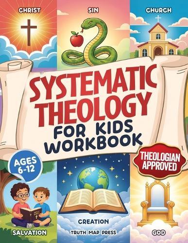 Systematic Theology for Kids Workbook: 52-Week Lesson Guide to Build an Unshakeable Faith Foundation in 10 Minutes a Day with Simple, Fun Lessons (Ages 6-12)