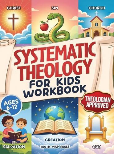 Systematic Theology for Kids Workbook: 52-Week Lesson Guide to Build an Unshakeable Faith Foundation in 10 Minutes a Day with Simple, Fun Lessons (Ages 6-12)