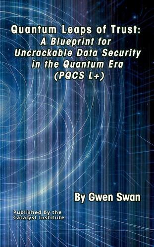 Quantum Leaps of Trust: A Blueprint for Uncrackable Data Security in the Quantum Era (PQCS L+)