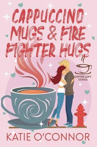 Cappuccino Mugs and Fire Fighter Hugs