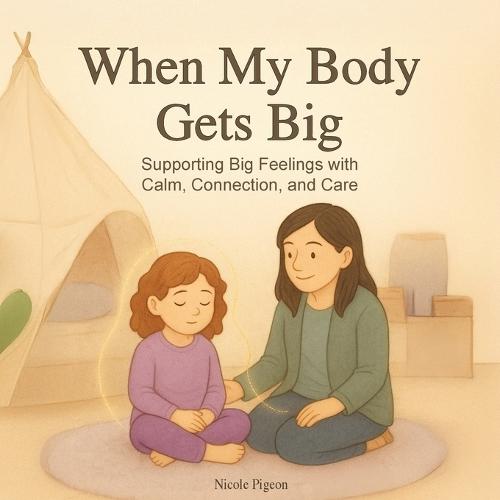 When My Body Gets Big: Support for Autistic, Sensitive, or Anxious Kids When Emotions Feel Too Big