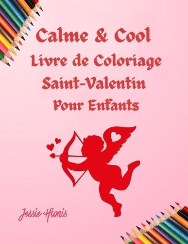 Calme & Cool, Livre de Coloriage Saint-Valentin pour Enfants