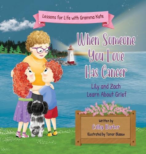 When Someone You Love Has Cancer: Lily and Zach Learn About Grief