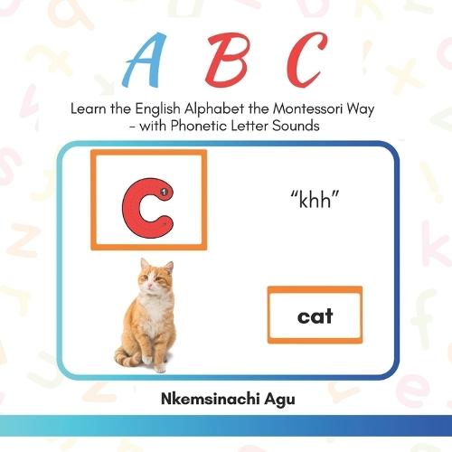 ABC: Learn the English Alphabet the Montessori Way: with Phonetic Letter Sounds