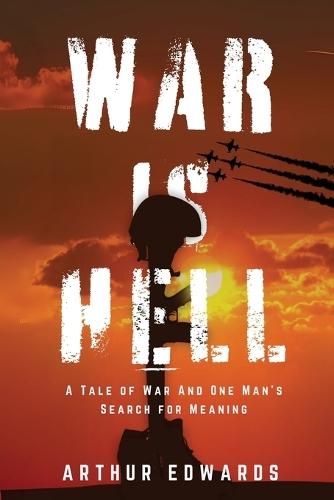 War is Hell: A Tale of War and One Man's Search for Meaning