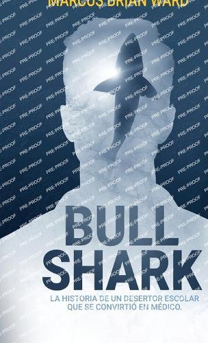 Bull Shark: La historia de un desertor escolar que se convirtió en médico (Hard Cover)
