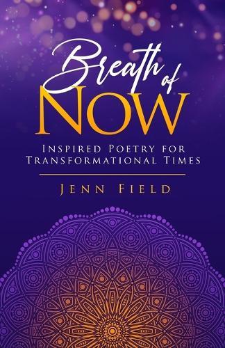Breath of Now: Inspired Poetry for Transformational Times