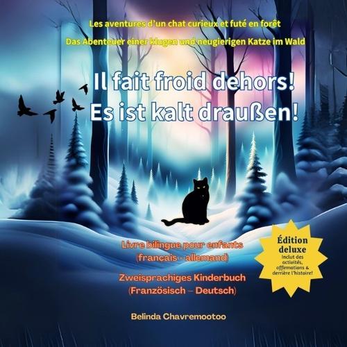 Il fait froid dehors! / Es ist kalt draußen! (bilingue: français - allemand): Une aventure de chat et une histoire d'animaux de la forêt bilingue pour les enfants / Ein zweisprachiges Katzenabenteuer und eine Waldtiergeschichte für Kinder