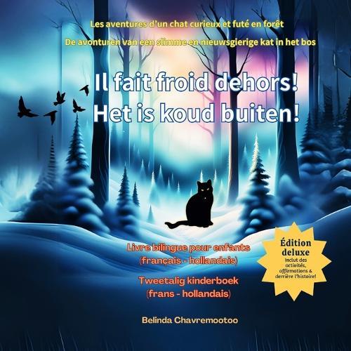 Il fait froid dehors! / Het is koud buiten! (bilingue: français - hollandais): Une aventure de chat et une histoire d'animaux de la forêt bilingue pour les enfants / Een tweetalig kattenavontuur en bosdierenverhaal voor kinderen