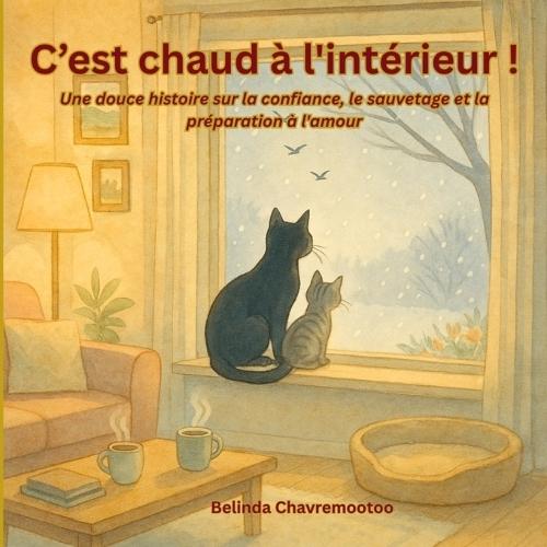 C'est chaud à l'intérieur!: Une histoire pour enfants sur la gentillesse et la confiance avec un sauvetage de chat en hiver et d'adoption d'animaux de compagnie