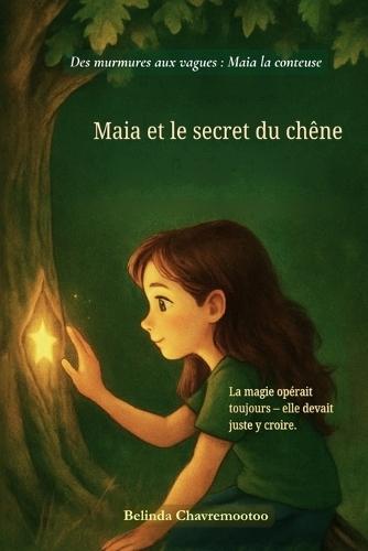 Maia et le secret du chêne: Un doux récit sur le courage, la découverte et la magie en chacun de nous
