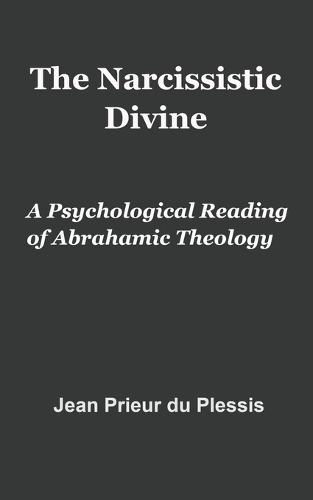The Narcissistic Divine: A Psychological Reading of Abrahamic Theology