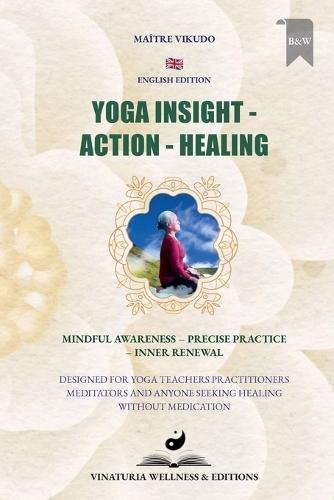 Yoga Insight Action Healing (English Edition): Mindful Awareness - Precise Practice - Inner Renewal