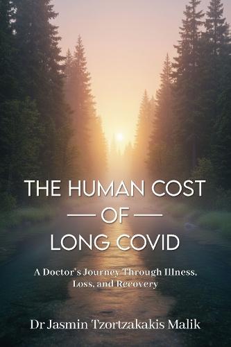 The Human Cost of Long Covid: A Doctor’s Journey Through Illness, Loss and Recovery