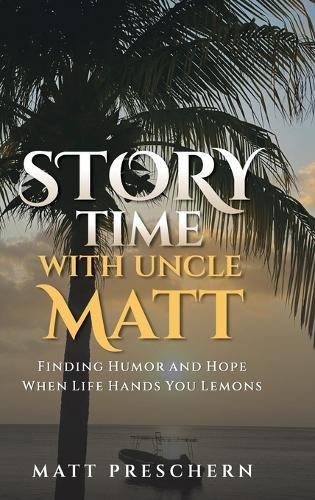 Storytime with Uncle Matt: Finding Humor and Hope When Life Hands You Lemons