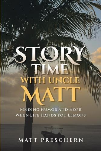 Storytime with Uncle Matt: Finding Humor and Hope When Life Hands You Lemons