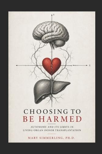 Choosing to be Harmed: Autonomy and its Limits in Living Organ Donor Transplantation