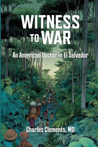 Witness to War: An American Doctor in El Salvador