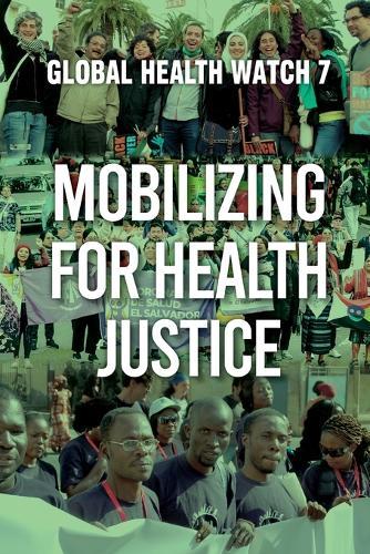 Mobilizing for Health Justice: Global Health Watch 7