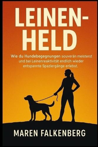 Leinen-Held: Wie du Hundebegegnungen souverän meisterst und bei Leinenreaktivität endlich wieder entspannte Spaziergänge erlebst.