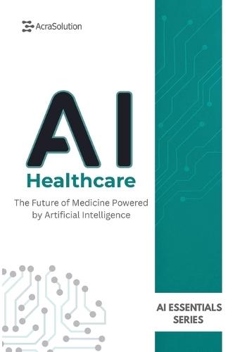 AI in Healthcare: AI in Healthcare: From Fundamentals to Future Innovations