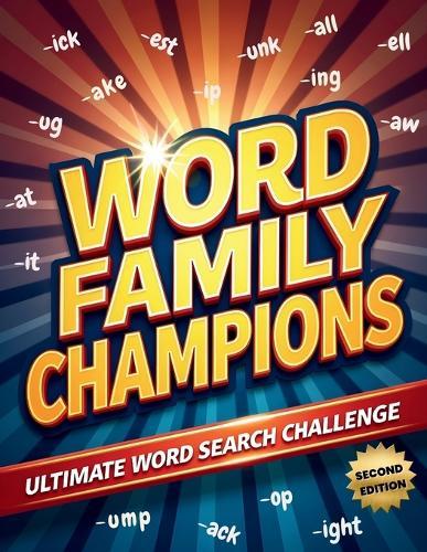 Word Family Champions Ultimate Word Search Challenge (Second Edition): Boost Reading Skills While Solving Exciting Word Family Puzzles!